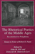The Rhetorical Poetics of the Middle Ages: Reconstructive Polyphony: Essays in Honor of Robert O. Payne - Hill, John M, and Sinnreich-Levi, Deborah M, and Payne, Robert O