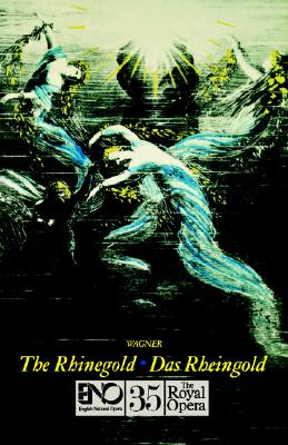 The Rhinegold (Das Rheingold): English National Opera Guide 35 - Wagner, Richard, and Wagner, and John, Nicholas (Editor)