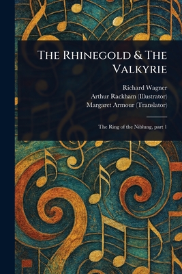 The Rhinegold & The Valkyrie - Wagner, Richard, and Rackham, Arthur, and Armour, Margaret