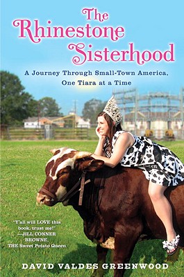 The Rhinestone Sisterhood: A Journey Through Small-Town America, One Tiara at a Time - Greenwood, David Valdes