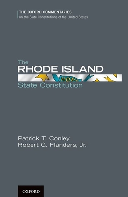 The Rhode Island State Constitution - Conley, Patrick T, Attorney, and Flanders, Robert G, Jr.