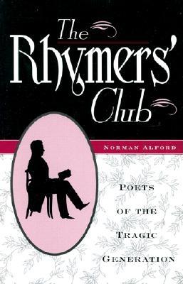 The Rhymers' Club: Poets of the Tragic Generation - Alford, Norman