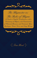 The Rhymester Or; The Rules of Rhyme - A Guide to English Versification, with a Dictionary of Rhymes, and Examination of Classical Measures, and Comments Upon Burlesque, Comic Verse, and Song-Writing.