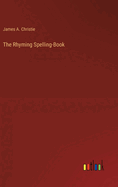 The Rhyming Spelling-Book