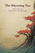 The Rhyming Tao: A Poetic Journey Through the Tao Te Ching