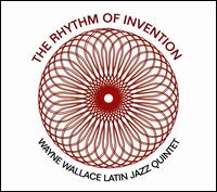 The Rhythm of Invention - Wayne Wallace Latin Jazz Quintet