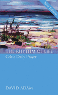 The Rhythm of Life 2nd Edition: Celtic Daily Prayer