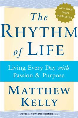 The Rhythm of Life: Living Every Day with Passion and Purpose - Kelly, Matthew