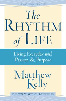 The Rhythm of Life: Living Every Day with Passion and Purpose - Kelly, Matthew