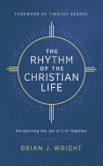 The Rhythm of the Christian Life: Recapturing the Joy of Life Together