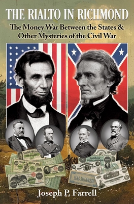 The Rialto in Richmond: The Money War Between the States & Other Mysteries of the Civil War - Farrell, Joseph P