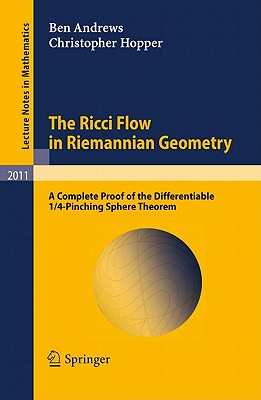The Ricci Flow in Riemannian Geometry: A Complete Proof of the Differentiable 1/4-Pinching Sphere Theorem - Andrews, Ben, and Hopper, Christopher