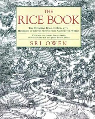 The Rice Book: The Definitive Book on Rice, with Hundreds of Exotic Recipes from Around the World - Owen, Sri