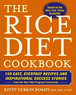 The Rice Diet Cookbook: 150 Easy, Everyday Recipes and Inspirational Success Stories from the Rice Diet Program Community