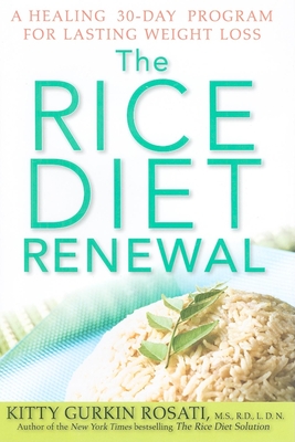The Rice Diet Renewal: A Healing 30-Day Program for Lasting Weight Loss - Rosati, Kitty Gurkin