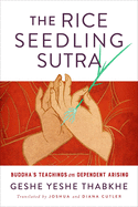 The Rice Seedling Sutra: Buddha's Teachings on Dependent Arising