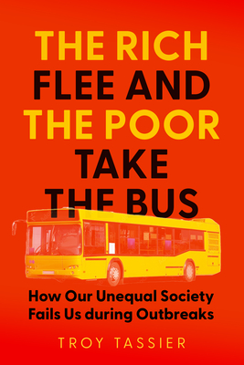 The Rich Flee and the Poor Take the Bus: How Our Unequal Society Fails Us During Outbreaks - Tassier, Troy