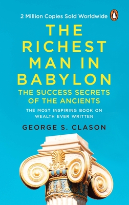 The Richest Man in Babylon (PREMIUM PAPERBACK, PENGUIN INDIA): All-time bestselling classic about personal finance and wealth management for anyone who desires success - Clason, George