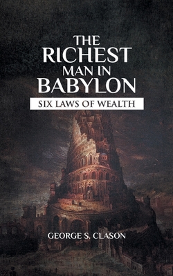 The Richest Man In Babylon: Rules On How Money Works - Clason, George Samuel