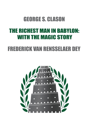 The Richest Man in Babylon: with The Magic Story - Clason, George S, and Rensselaer Dey, Frederick Van