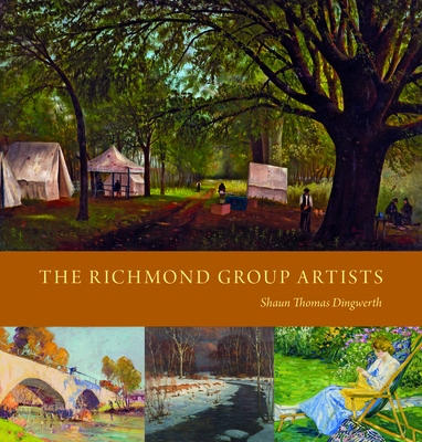 The Richmond Group Artists - Dingwerth, Shaun Thomas, and Introduction by Julia May Shaun Thomas Dingwerth (Editor)