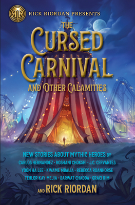 The Rick Riordan Presents: Cursed Carnival and Other Calamities: New Stories about Mythic Heroes - Riordan, Rick, and Hernandez, Carlos, and Chokshi, Roshani