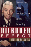 The Rickover Effect: The Inside Story of How Adm. Hyman Rickover Built the Nuclear Navy