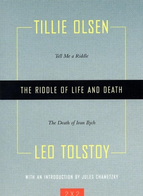 The Riddle of Life and Death: Tell Me a Riddle and the Death of Ivan Ilych - Olsen, Tillie, and Tolstoy, Leo