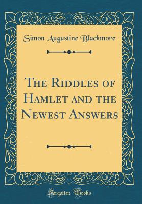 The Riddles of Hamlet and the Newest Answers (Classic Reprint) - Blackmore, Simon Augustine