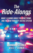 The Ride-Alongs: What I Learned About Policing, Crime, and the New York City Justice System