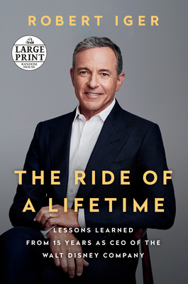 The Ride of a Lifetime: Lessons Learned from 15 Years as CEO of the Walt Disney Company - Iger, Robert