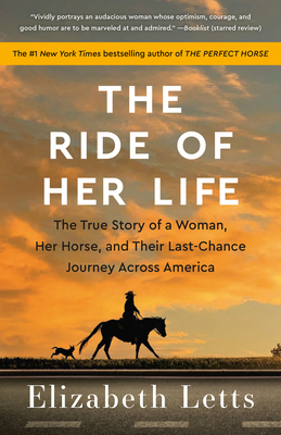 The Ride of Her Life: The True Story of a Woman, Her Horse, and Their Last-Chance Journey Across America - Letts, Elizabeth