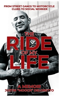 The Ride of My Life: From Street Gangs to Motorcycle Clubs to Social Worker - Deloretto, Justin Mooch