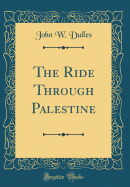 The Ride Through Palestine (Classic Reprint)