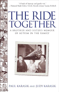 The Ride Together: A Brother and Sister's Memoir of Autism in the Family - Karasik, Judy, and Karasik, Paul