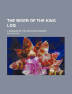 The Rider of the King Log: A Romance of the Northeast Border