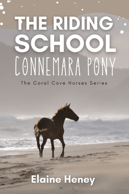 The Riding School Connemara Pony: The Coral Cove Horses Series - Heney, Elaine