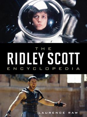 The Ridley Scott Encyclopedia - Raw, Laurence, Dr., and Cbe, Lord Puttnam (Foreword by)