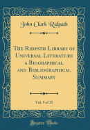 The Ridpath Library of Universal Literature a Biographical and Bibliographical Summary, Vol. 9 of 25 (Classic Reprint)