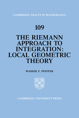 The Riemann Approach to Integration: Local Geometric Theory - Pfeffer, Washek F.