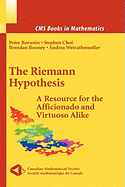 The Riemann Hypothesis: A Resource for the Afficionado and Virtuoso Alike - Borwein, Peter (Editor), and Choi, Stephen (Editor), and Rooney, Brendan (Editor)