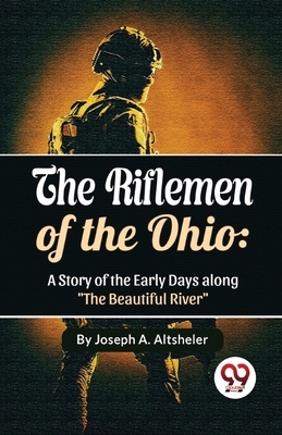 The Riflemen Of The Ohio - Altsheler, Joseph a