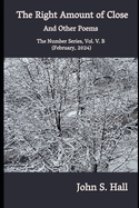 The Right Amount of Close and Other Poems: The Number Series, Vol. V.B (February, 2024)