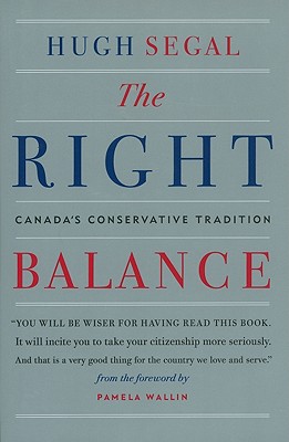 The Right Balance: Canada's Conservative Tradition - Segal, Hugh