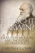 The Right Darwin?: Evolution, Religion, and the Future of Democracy
