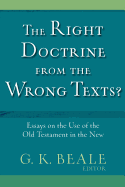 The Right Doctrine from the Wrong Texts?: Essays on the Use of the Old Testament in the New