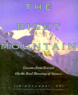 The Right Mountain: Lessons from Everest on the Real Meaning of Success - Hayhurst, Jim