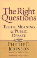 The Right Questions: Truth, Meaning & Public Debate - Johnson, Phillip E