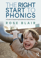 The Right Start to Phonics: A Guide to Supporting Excellence in Early Phonics