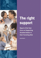 The Right Support: Report of the Task Force on Supporting Disabled Adults in Their Parenting Role - Morris, Jenny (Editor)